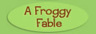 A Froggy Fable